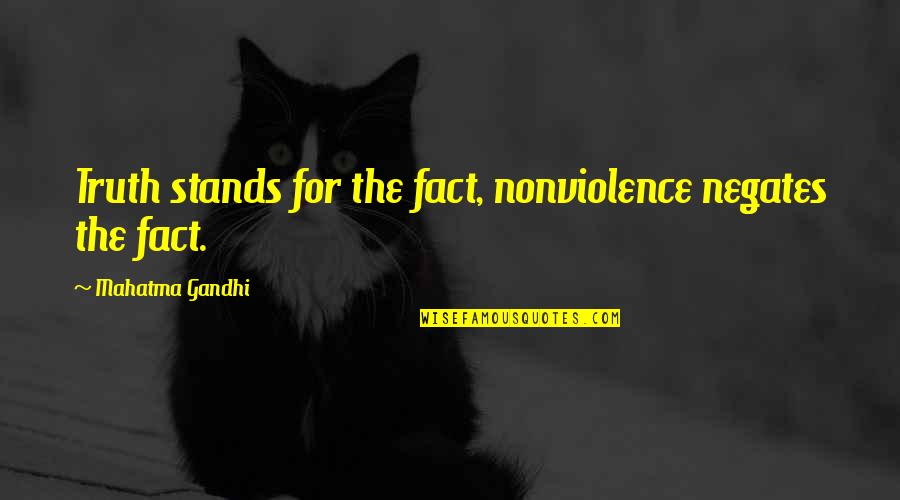 Sick Days Quotes By Mahatma Gandhi: Truth stands for the fact, nonviolence negates the