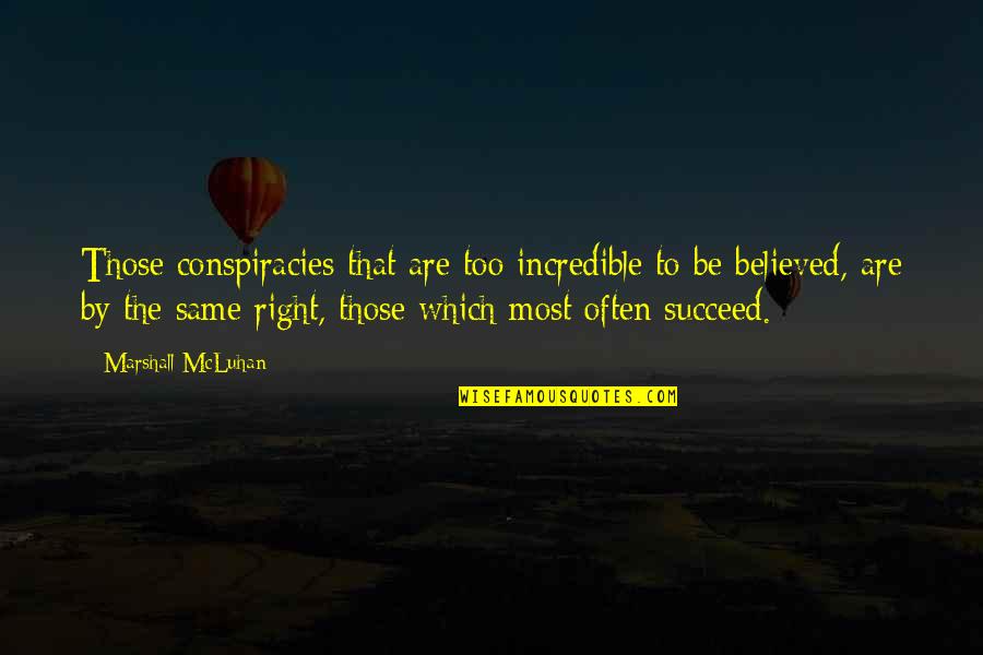Sick Dog Quote Quotes By Marshall McLuhan: Those conspiracies that are too incredible to be Sick Dog Quote Quotes By Marshall McLuhan: Those conspiracies that are too incredible to be