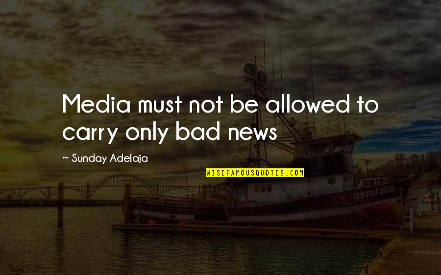 Sick Family Quotes By Sunday Adelaja: Media must not be allowed to carry only