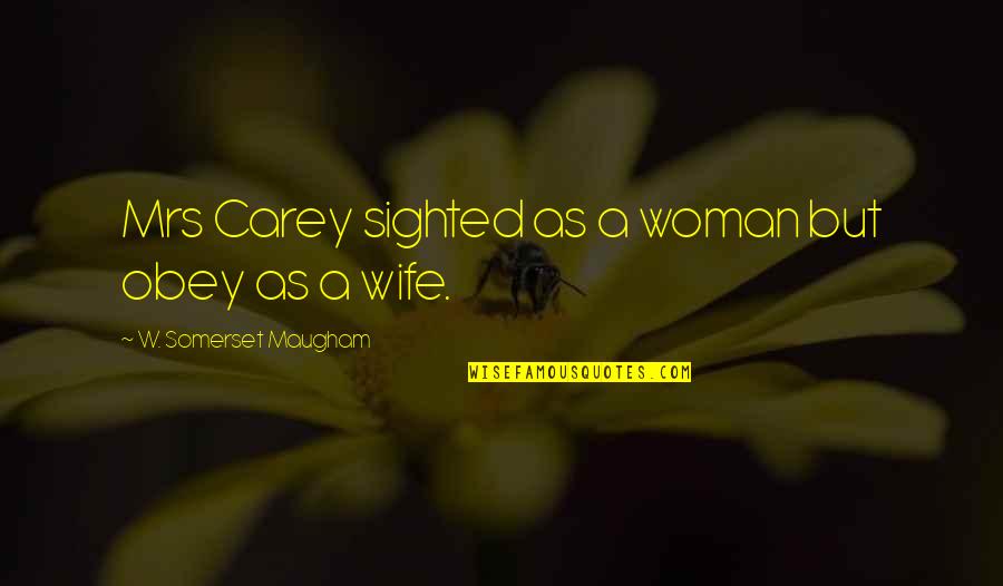 Sick Heal Quotes By W. Somerset Maugham: Mrs Carey sighted as a woman but obey