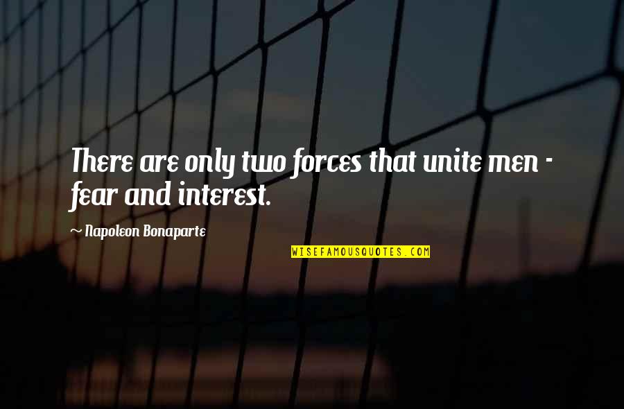 Sick Hockey Quotes By Napoleon Bonaparte: There are only two forces that unite men
