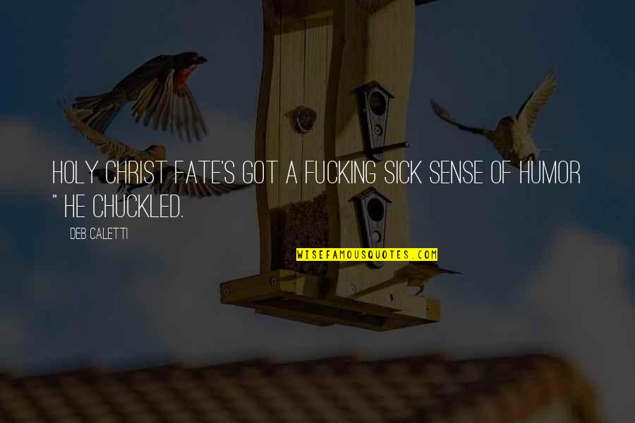 Sick Humor Quotes By Deb Caletti: Holy Christ fate's got a fucking sick sense