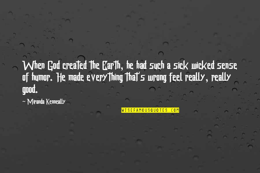Sick Humor Quotes By Miranda Kenneally: When God created the Earth, he had such