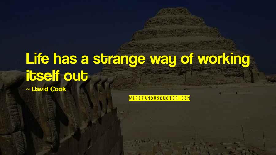 Sick Images Quotes By David Cook: Life has a strange way of working itself