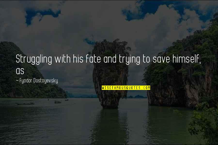 Sick Images Quotes By Fyodor Dostoyevsky: Struggling with his fate and trying to save