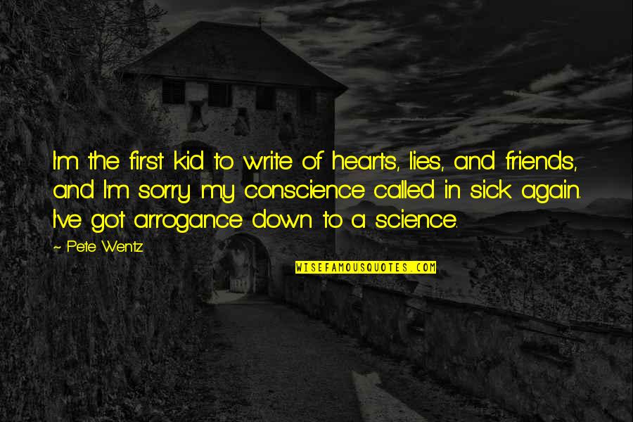 Sick Kid Quotes By Pete Wentz: I'm the first kid to write of hearts,