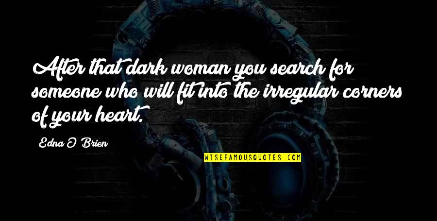 Sick Loved One Quotes By Edna O'Brien: After that dark woman you search for someone Sick Loved One Quotes By Edna O'Brien: After that dark woman you search for someone