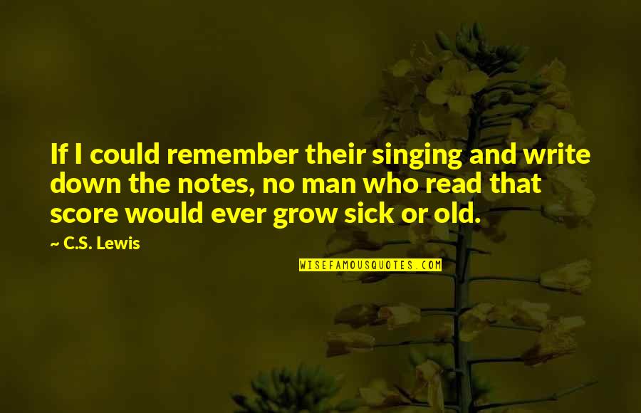 Sick Man Quotes By C.S. Lewis: If I could remember their singing and write