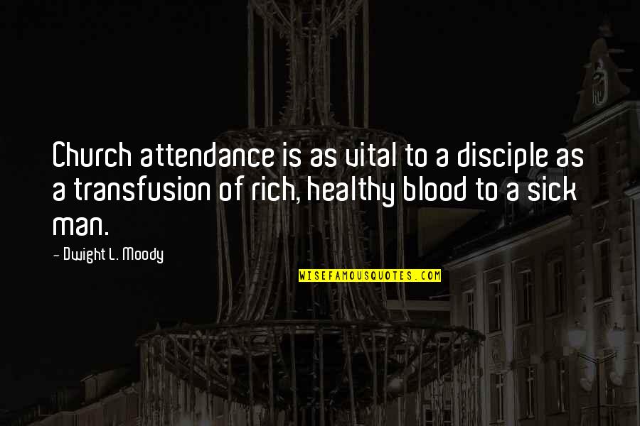 Sick Man Quotes By Dwight L. Moody: Church attendance is as vital to a disciple