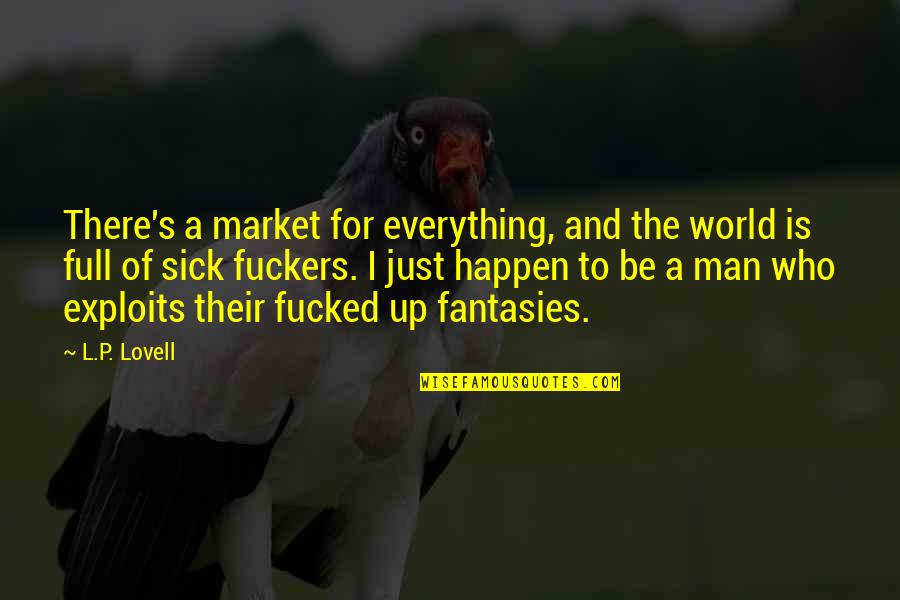 Sick Man Quotes By L.P. Lovell: There's a market for everything, and the world
