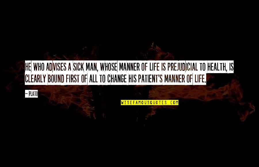 Sick Man Quotes By Plato: He who advises a sick man, whose manner