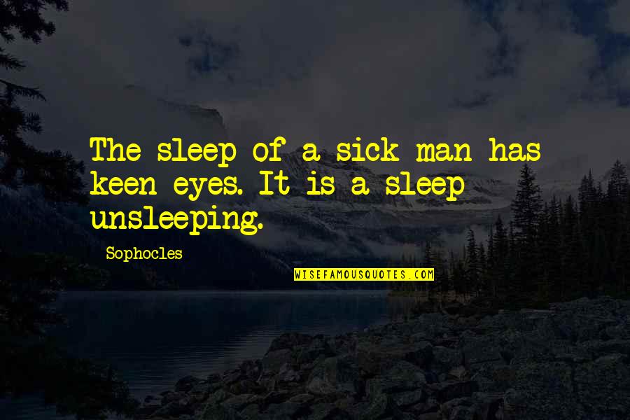 Sick Man Quotes By Sophocles: The sleep of a sick man has keen