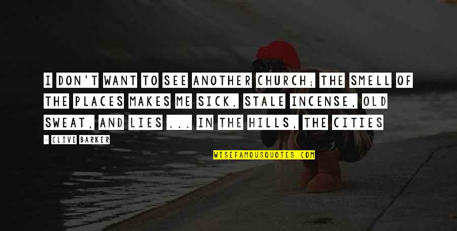 Sick Me Quotes By Clive Barker: I don't want to see another church; the