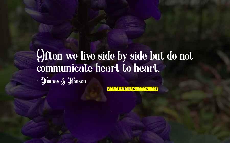 Sick Of Job Quotes By Thomas S. Monson: Often we live side by side but do Sick Of Job Quotes By Thomas S. Monson: Often we live side by side but do