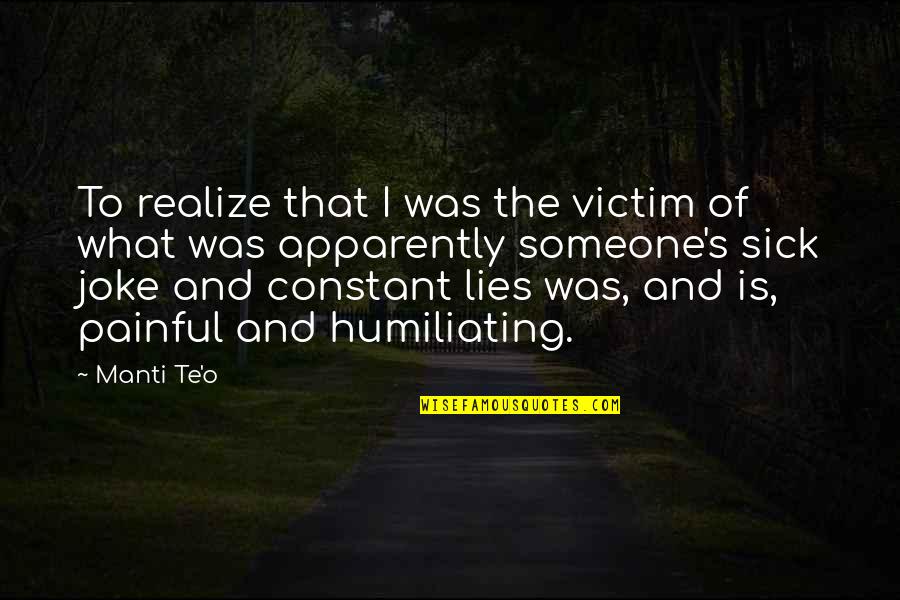 Sick Of Lies Quotes By Manti Te'o: To realize that I was the victim of