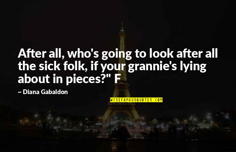 Sick Of Lying Quotes By Diana Gabaldon: After all, who's going to look after all