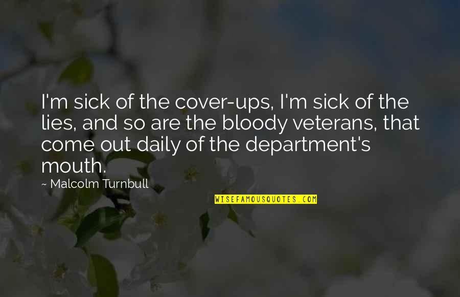 Sick Of Lying Quotes By Malcolm Turnbull: I'm sick of the cover-ups, I'm sick of