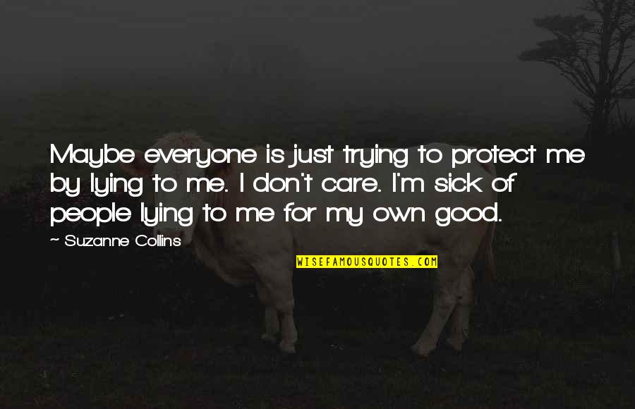 Sick Of Lying Quotes By Suzanne Collins: Maybe everyone is just trying to protect me