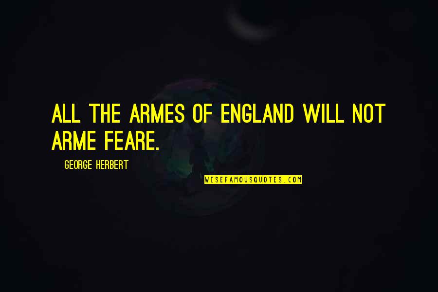 Sick Of Pretending Quotes By George Herbert: All the Armes of England will not arme Sick Of Pretending Quotes By George Herbert: All the Armes of England will not arme