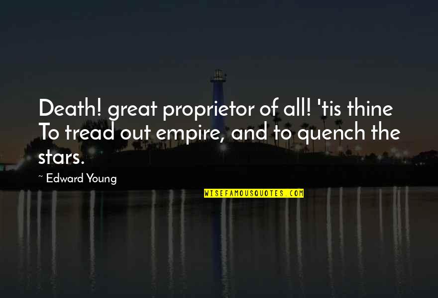 Sick Of The Bullshit Quotes By Edward Young: Death! great proprietor of all! 'tis thine To