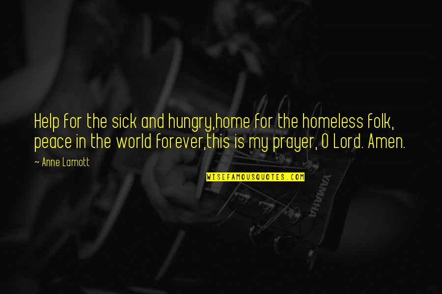 Sick Of This World Quotes By Anne Lamott: Help for the sick and hungry,home for the Sick Of This World Quotes By Anne Lamott: Help for the sick and hungry,home for the