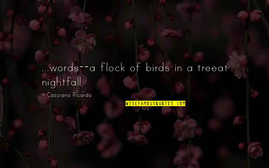 Sick Of Trying Quotes By Cassiano Ricardo: ...words--a flock of birds in a treeat nightfall.
