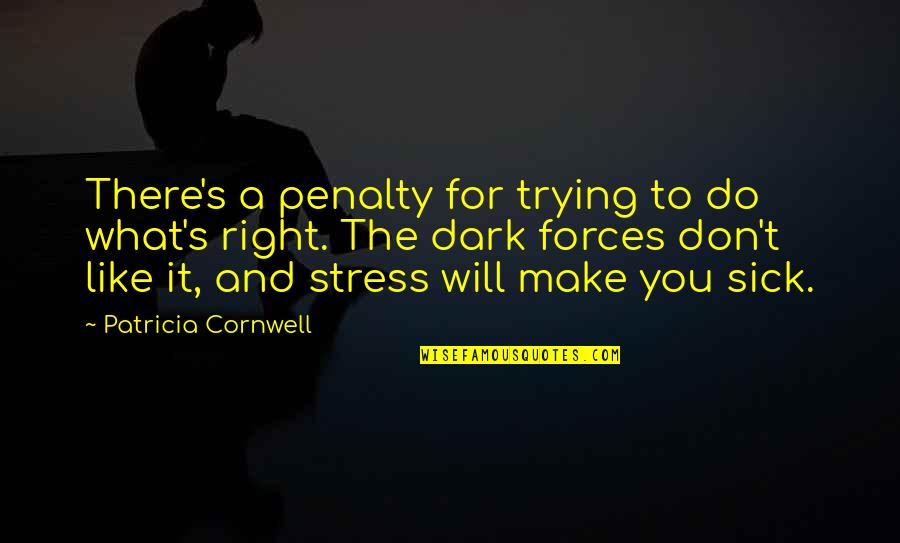Sick Of Trying Quotes By Patricia Cornwell: There's a penalty for trying to do what's
