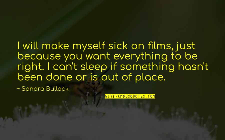 Sick Of You Quotes By Sandra Bullock: I will make myself sick on films, just