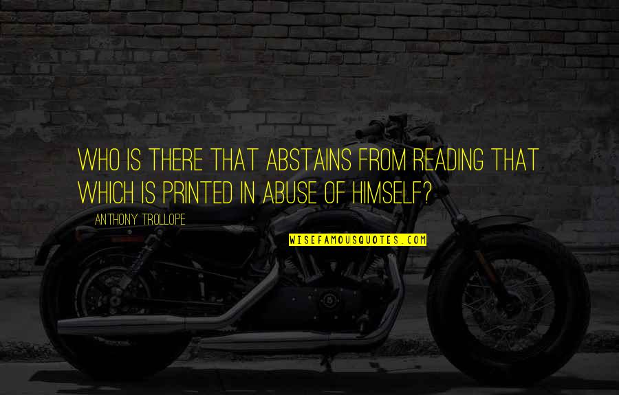 Sick On The Weekend Quotes By Anthony Trollope: Who is there that abstains from reading that