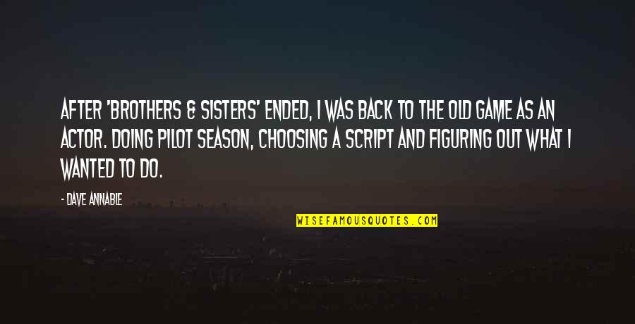 Sick Parent Quotes By Dave Annable: After 'Brothers & Sisters' ended, I was back