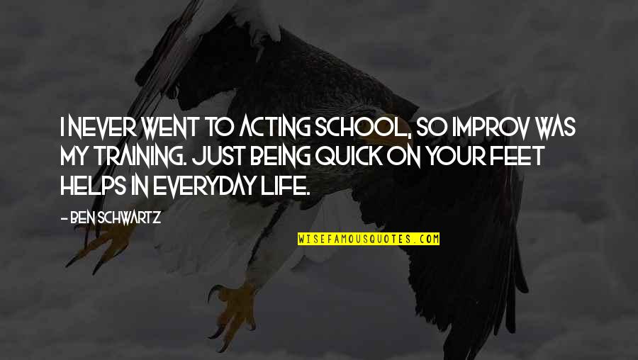 Sick Perverted Quotes By Ben Schwartz: I never went to acting school, so improv Sick Perverted Quotes By Ben Schwartz: I never went to acting school, so improv