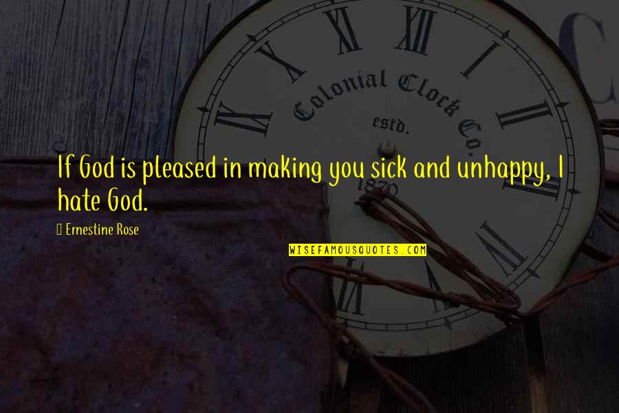 Sick Quotes By Ernestine Rose: If God is pleased in making you sick