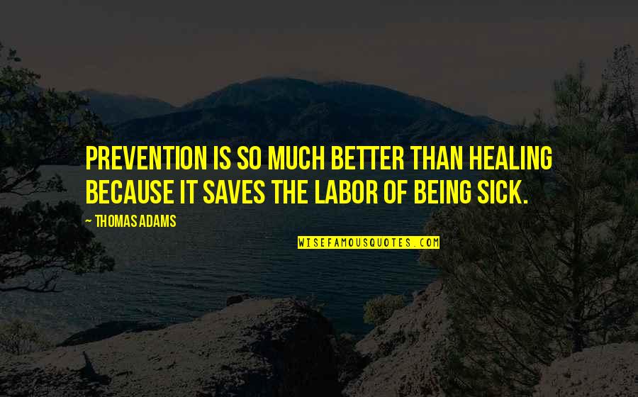 Sick Quotes By Thomas Adams: Prevention is so much better than healing because