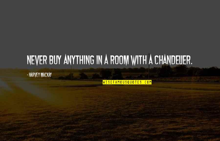 Sick Recovery Love Quotes By Harvey MacKay: Never buy anything in a room with a