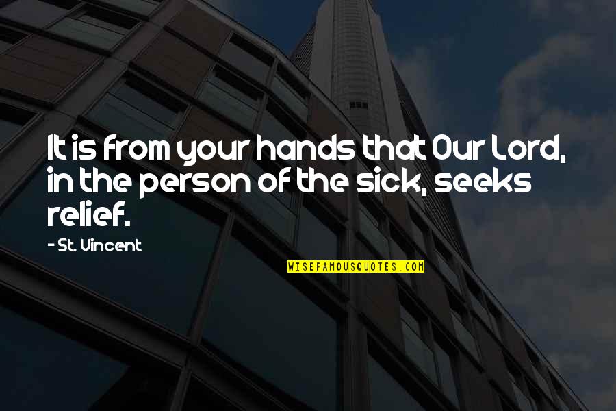 Sick Relief Quotes By St. Vincent: It is from your hands that Our Lord,