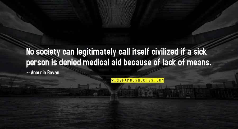 Sick Society Quotes By Aneurin Bevan: No society can legitimately call itself civilized if