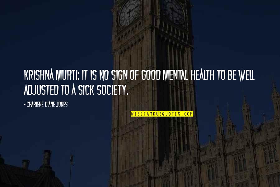 Sick Society Quotes By Charlene Diane Jones: Krishna Murti: It is no sign of good