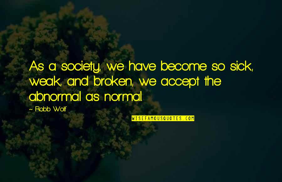 Sick Society Quotes By Robb Wolf: As a society, we have become so sick,