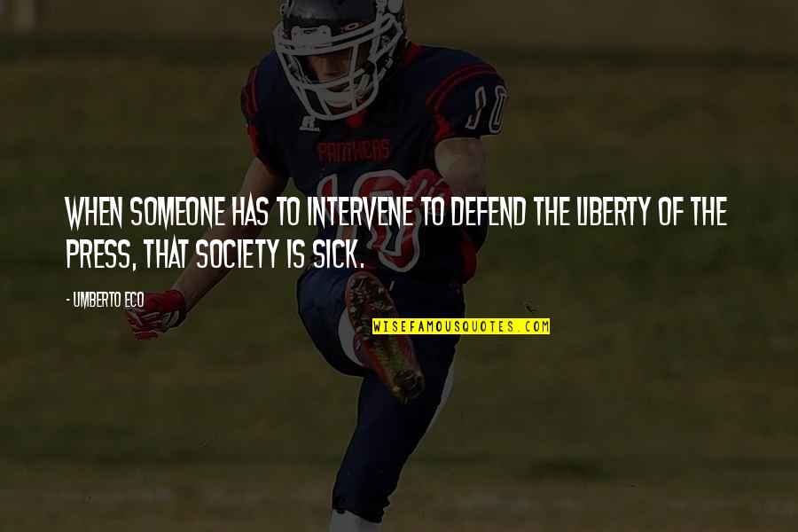 Sick Society Quotes By Umberto Eco: When someone has to intervene to defend the