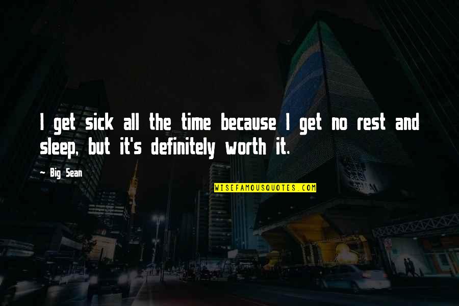 Sick Time Quotes By Big Sean: I get sick all the time because I