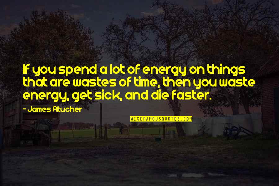 Sick Time Quotes By James Altucher: If you spend a lot of energy on