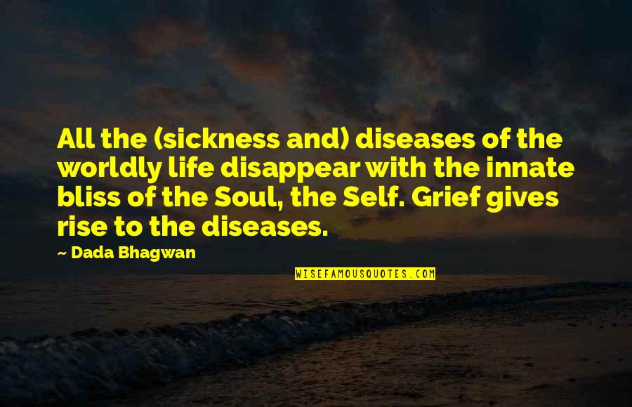 Sickbed Quotes By Dada Bhagwan: All the (sickness and) diseases of the worldly