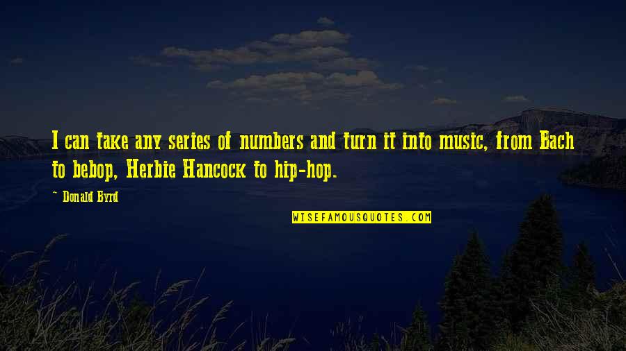 Sickbed Quotes By Donald Byrd: I can take any series of numbers and