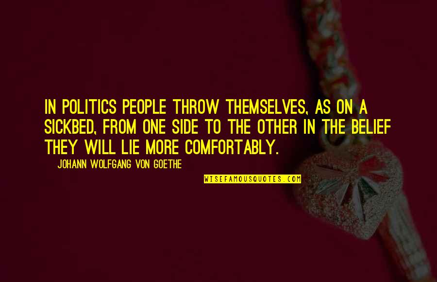 Sickbed Quotes By Johann Wolfgang Von Goethe: In politics people throw themselves, as on a