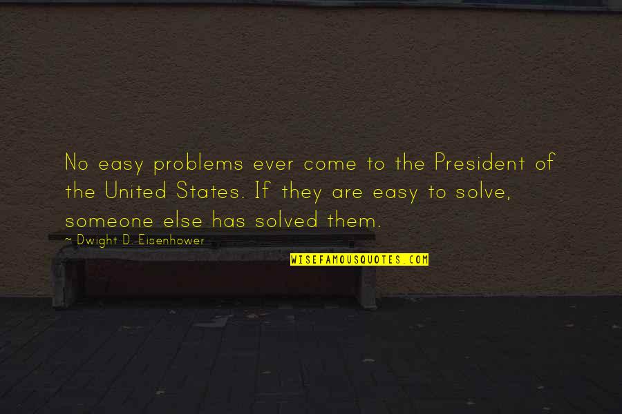 Sicke Quotes By Dwight D. Eisenhower: No easy problems ever come to the President