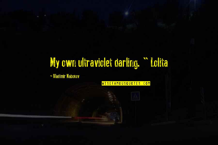 Sickened But Curious Quotes By Vladimir Nabokov: My own ultraviolet darling. " Lolita