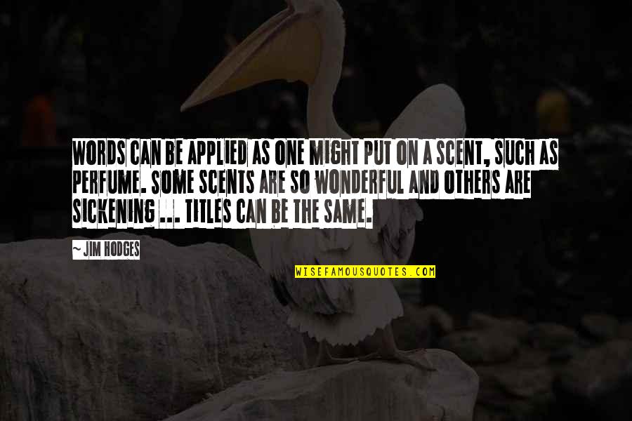 Sickening No Quotes By Jim Hodges: Words can be applied as one might put Sickening No Quotes By Jim Hodges: Words can be applied as one might put