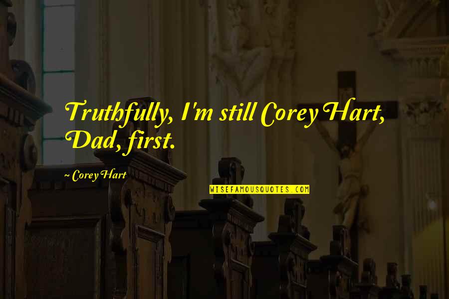 Sickeningly Synonym Quotes By Corey Hart: Truthfully, I'm still Corey Hart, Dad, first.