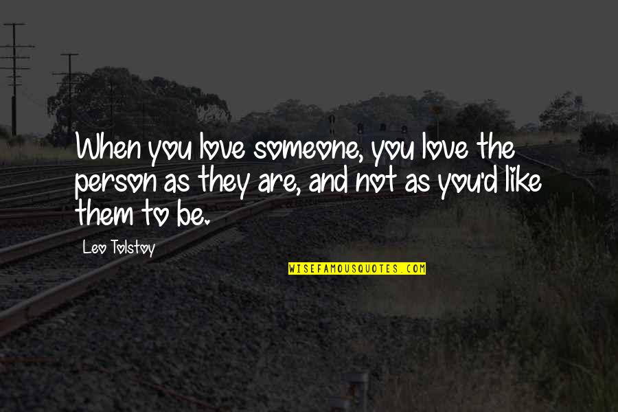 Sicker Than Quotes By Leo Tolstoy: When you love someone, you love the person