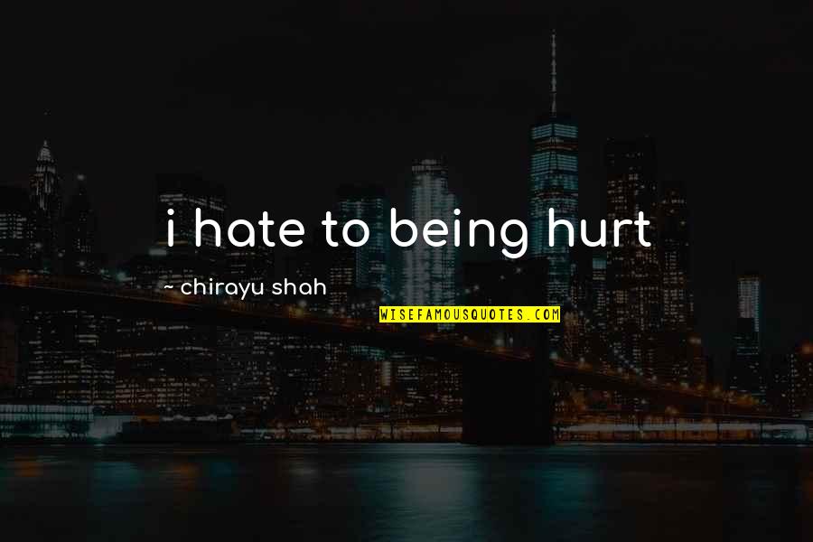 Sicker Than Your Average Quotes By Chirayu Shah: i hate to being hurt Sicker Than Your Average Quotes By Chirayu Shah: i hate to being hurt